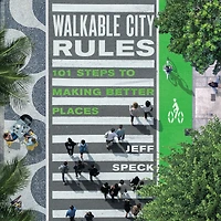 Walkable City Rules: 101 Steps to Making Better Places