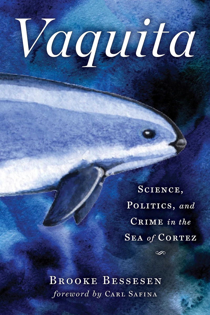 Vaquita: Science, Politics, and Crime the Sea of Cortez