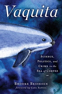 Vaquita: Science, Politics, and Crime the Sea of Cortez