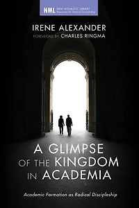 A Glimpse of the Kingdom Academia: Academic Formation as Radical Discipleship