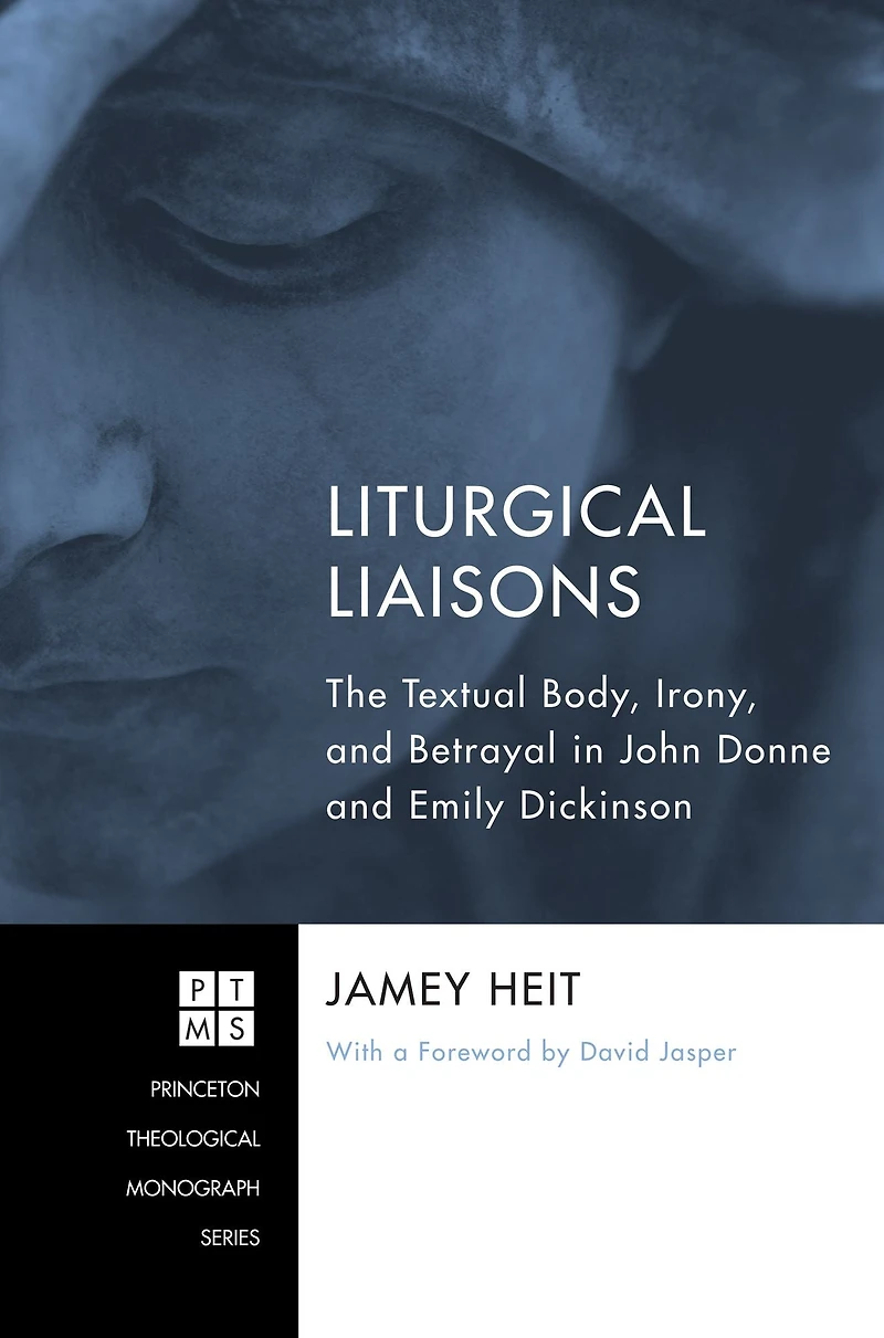 Liturgical Liaisons: The Textual Body, Irony, and Betrayal John Donne Emily Dickinson