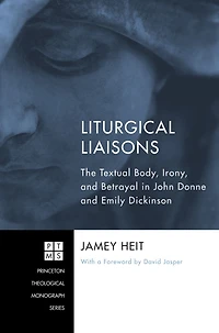 Liturgical Liaisons: The Textual Body, Irony, and Betrayal John Donne Emily Dickinson