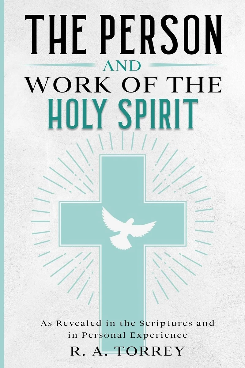 the Person and Work of Holy Spirit: As Revealed Scriptures Personal Experience