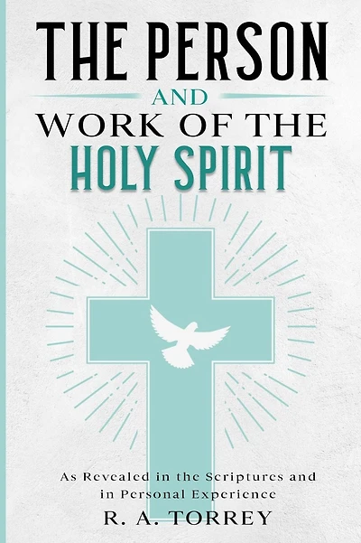 the Person and Work of Holy Spirit: As Revealed Scriptures Personal Experience
