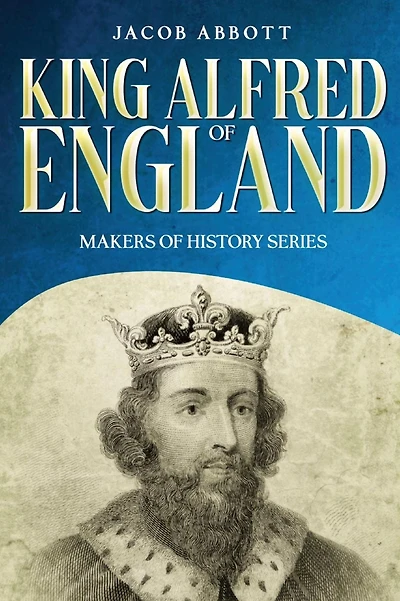 King Alfred of England: Makers History Series (Annotated)