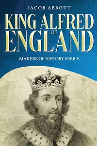 King Alfred of England: Makers History Series (Annotated)