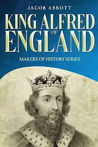 King Alfred of England: Makers History Series (Annotated)