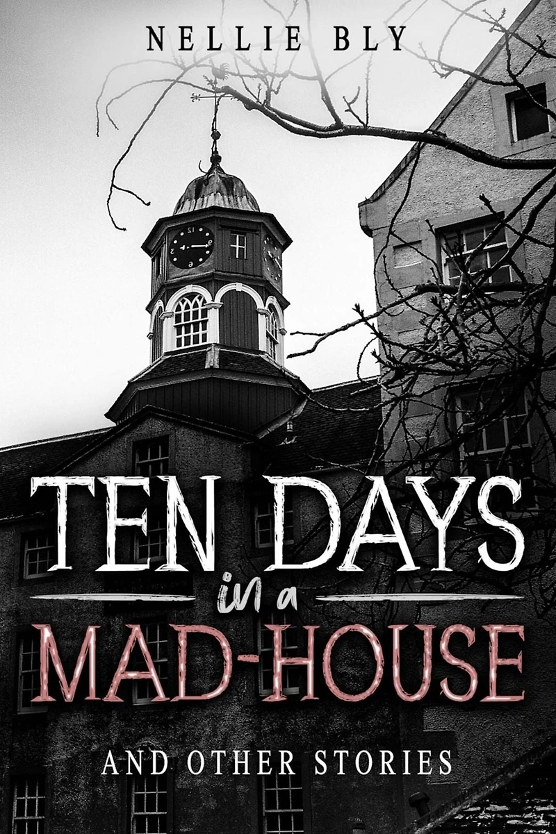 Ten Days a Mad-House: And Other Stories