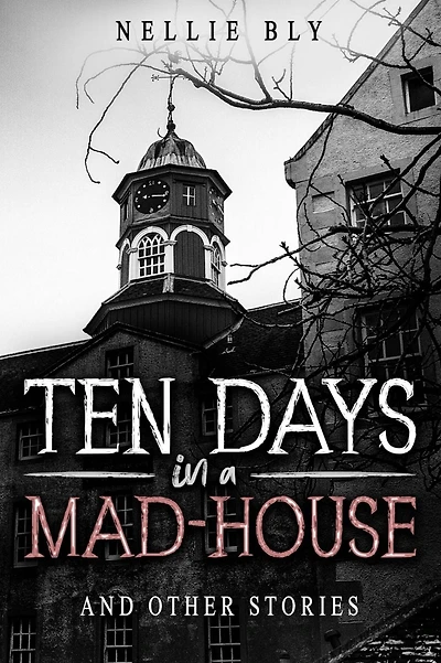 Ten Days a Mad-House: And Other Stories