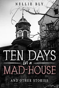 Ten Days a Mad-House: And Other Stories