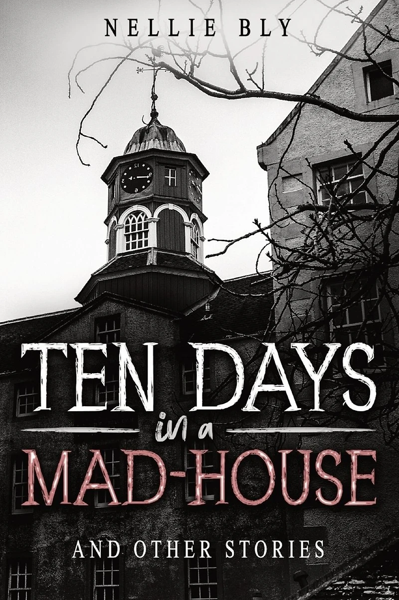 Ten Days a Mad-House: And Other Stories