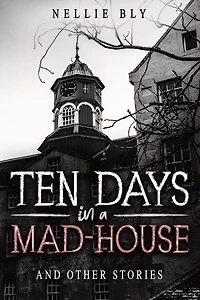 Ten Days a Mad-House: And Other Stories