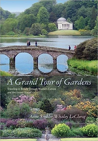 A Grand Tour of Gardens: Traveling in Beauty through Western Europe and the United States