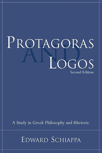 Protagoras and Logos: A Study in Greek Philosophy and Rhetoric