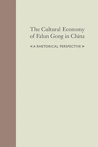 The Cultural Economy of Falun Gong in China: A Rhetorical Perspective