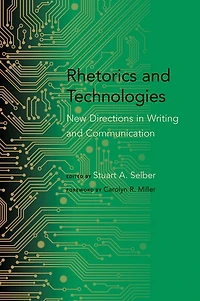Rhetorics and Technologies: New Directions in Writing and Communication