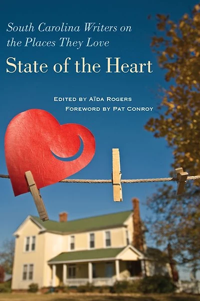 State of the Heart: South Carolina Writers on the Places They Love