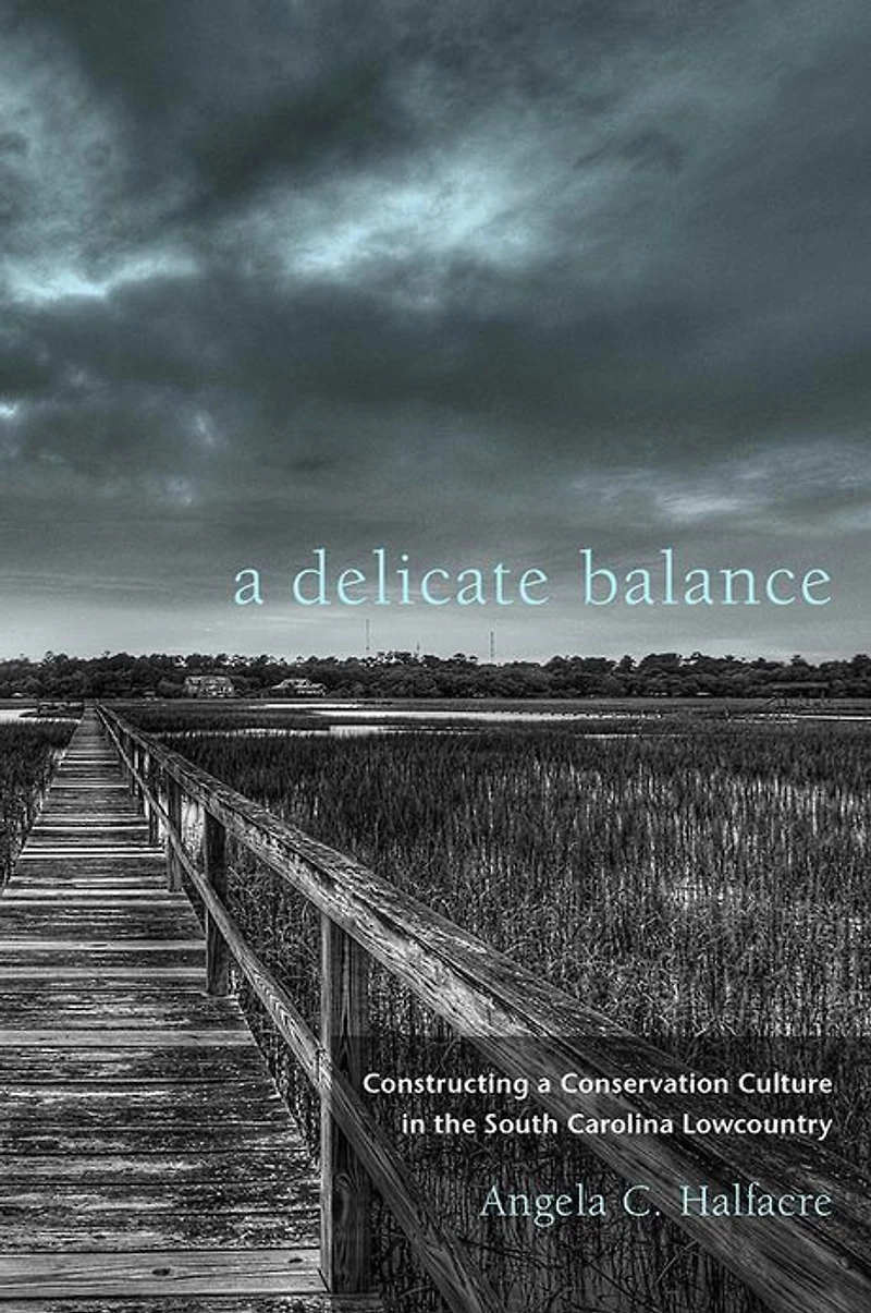 a Delicate Balance: Constructing Conservation Culture the South Carolina Lowcountry