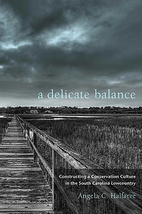 a Delicate Balance: Constructing Conservation Culture the South Carolina Lowcountry