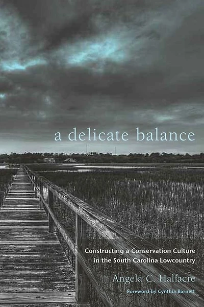 a Delicate Balance: Constructing Conservation Culture the South Carolina Lowcountry