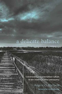 a Delicate Balance: Constructing Conservation Culture the South Carolina Lowcountry