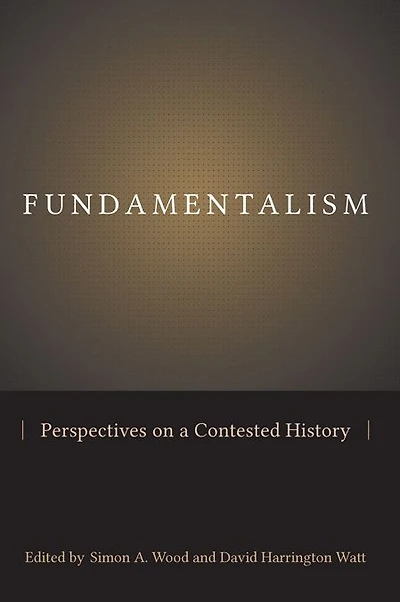 Fundamentalism: Perspectives on a Contested History