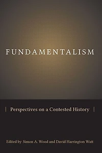 Fundamentalism: Perspectives on a Contested History