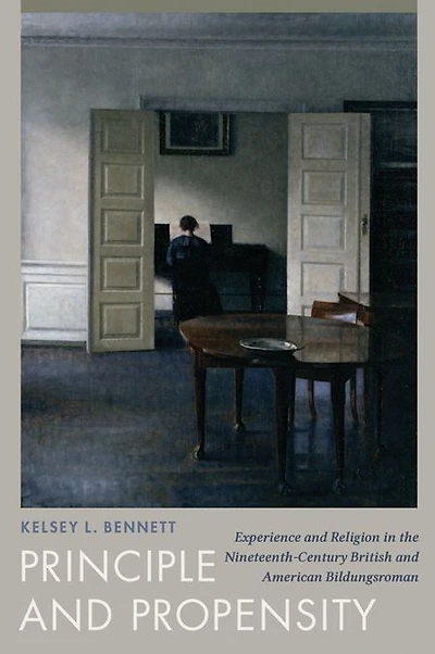 Principle and Propensity: Experience and Religion in the Nineteenth-Century British and American Bildungsroman