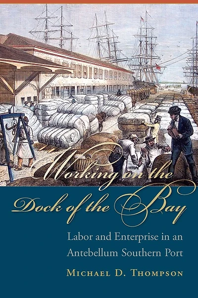 Working on the Dock of Bay: Labor and Enterprise an Antebellum Southern Port