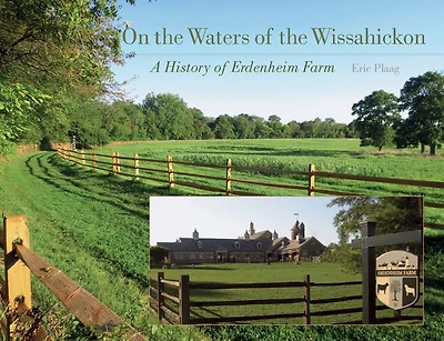 On the Waters of the Wissahickon: A History of Erdenheim Farm