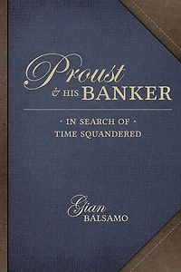 Proust & His Banker: Search of Time Squandered