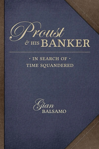 Proust & His Banker: Search of Time Squandered