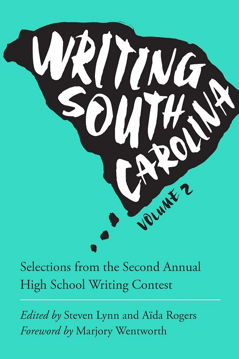 Writing South Carolina: Selections from the Second Annual High School Writing Contest