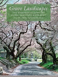 Grave Landscapes: The Nineteenth-Century Rural Cemetery Movement