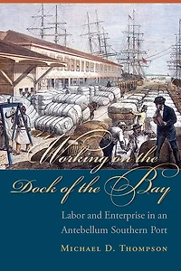 Working on the Dock of Bay: Labor and Enterprise an Antebellum Southern Port