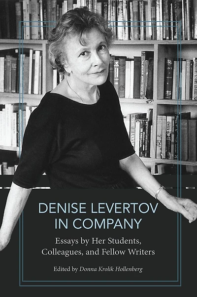 Denise Levertov in Company: Essays by Her Students, Colleagues, and Fellow Writers