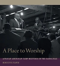 A Place to Worship: African American Camp Meetings in the Carolinas