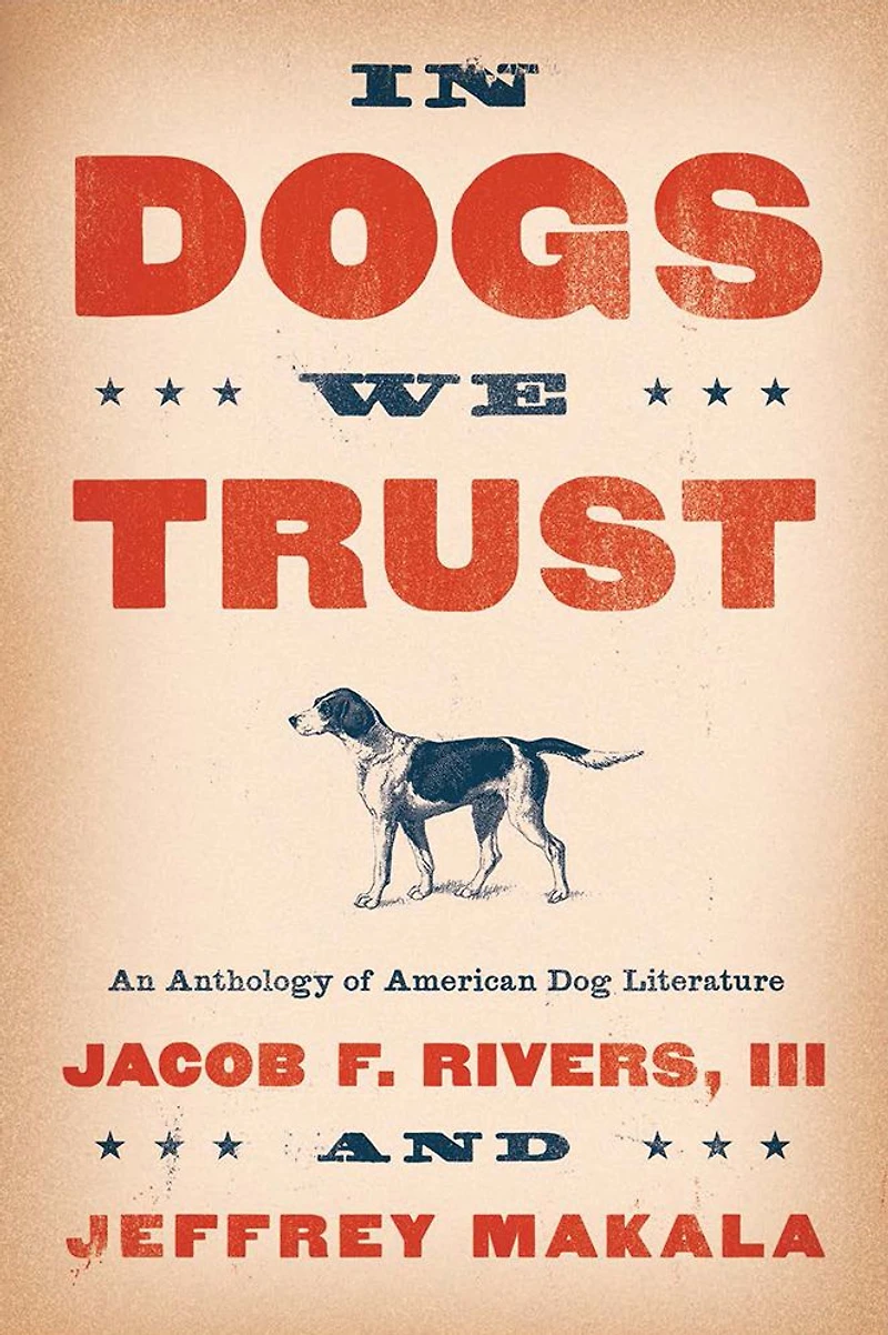 Dogs We Trust: An Anthology of American Dog Literature