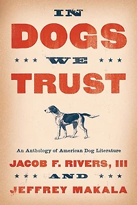 Dogs We Trust: An Anthology of American Dog Literature