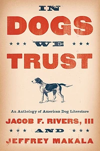 Dogs We Trust: An Anthology of American Dog Literature