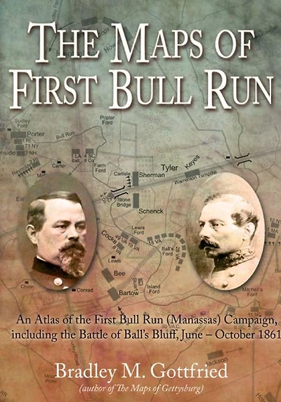 Maps of First Bull Run: An Atlas the Run (Manassas) Campaign, including Battle Ball's Bluff, June - October 1861