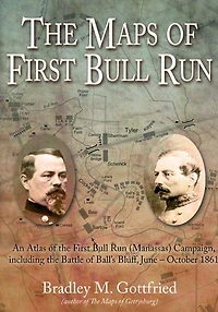 Maps of First Bull Run: An Atlas the Run (Manassas) Campaign, including Battle Ball's Bluff, June - October 1861