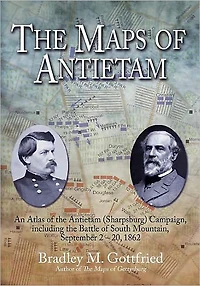 the Maps of Antietam: An Atlas theAntietam(Sharpsburg) Campaign,including Battle South Mountain,September 2 - 20, 1862