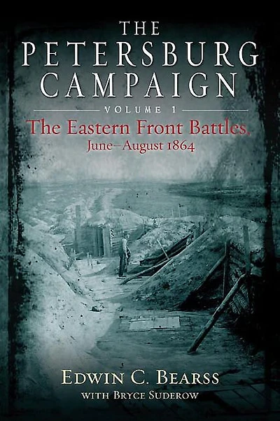 The Petersburg Campaign: Eastern Front Battles, June - August 1864, Volume 1