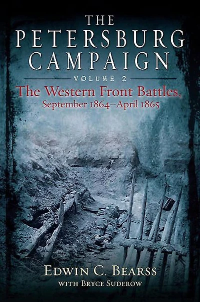 The Petersburg Campaign: Western Front Battles, September 1864 - April 1865, Volume 2