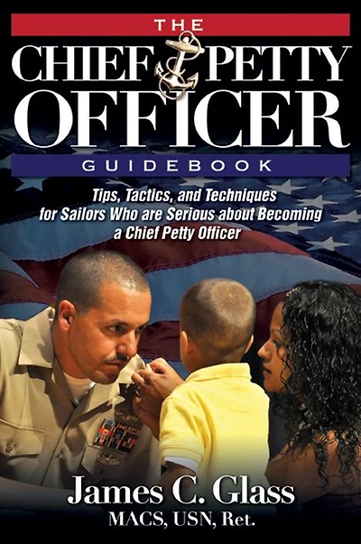 The Ultimate Chief Petty Officer Guidebook: Tips, Tactics, and Techniques for Sailors Who are Serious about Becoming a Chief Petty Officer