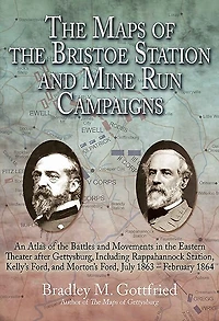 the Maps of Bristoe Station and Mine Run Campaigns: An Atlas Battles Movements Eastern Theater after Gettysburg, Including Rappahannock Station, Kelly's Ford, Morton's July 1863- February 1864