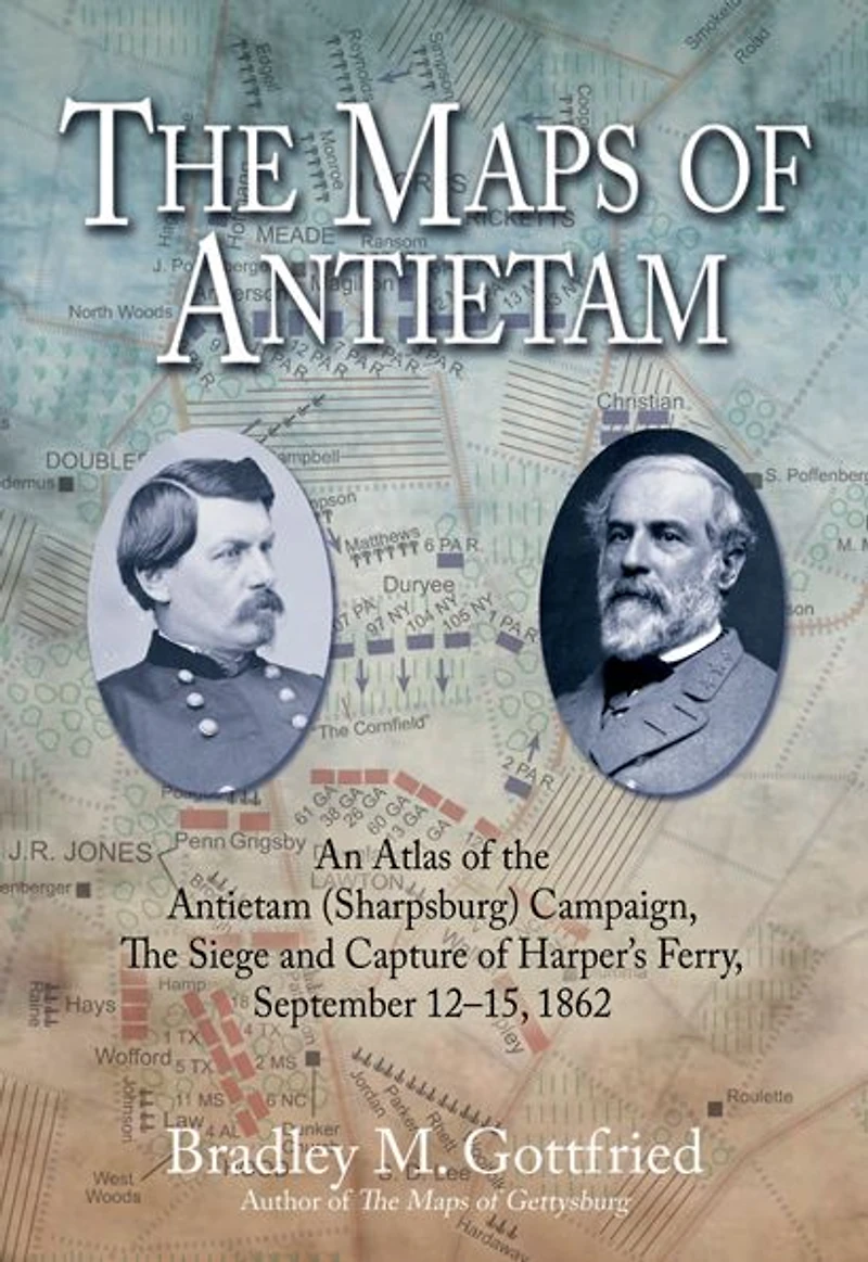 the Maps of Antietam: An Atlas theAntietam(Sharpsburg) Campaign,including Battle South Mountain,September 2 - 20, 1862
