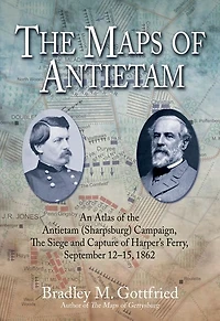 the Maps of Antietam: An Atlas theAntietam(Sharpsburg) Campaign,including Battle South Mountain,September 2 - 20, 1862