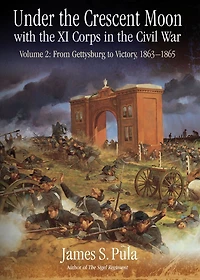 Under the Crescent Moon with XI Corps Civil War. Volume 2: From Gettysburg to Victory, 1863-1865